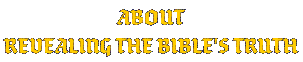 ABOUT Revealing The Bible's TRUTH