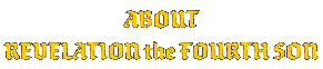 ABOUT Revelation the Fourth Son
